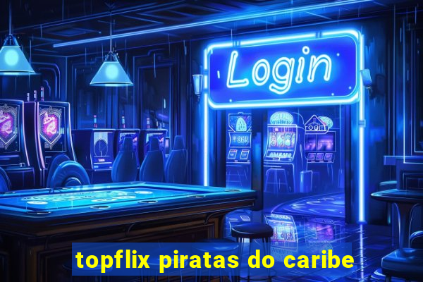 topflix piratas do caribe